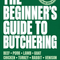 The Beginners Guide To Butchering
